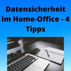 Datensicherheit im Home-Office - 4 Tipps