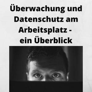 Überwachung und Datenschutz am Arbeitsplatz - ein Überblick