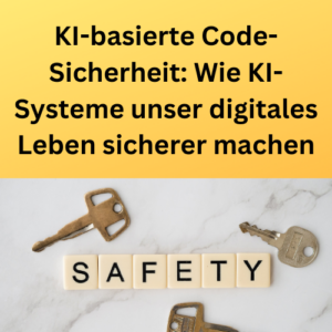 KI-basierte Code-Sicherheit Wie KI-Systeme unser digitales Leben sicherer machen