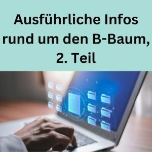 Ausführliche Infos rund um den B-Baum, 2. Teil