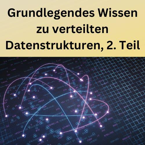 Grundlegendes Wissen zu verteilten Datenstrukturen, 2. Teil