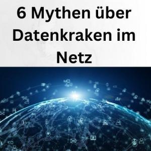 6 Mythen über Datenkraken im Netz